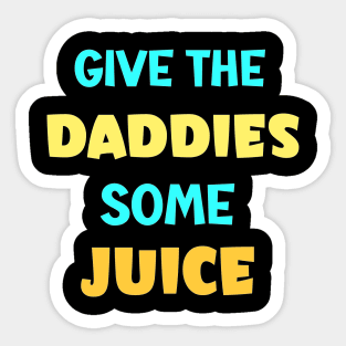 give the daddies some juice Sticker